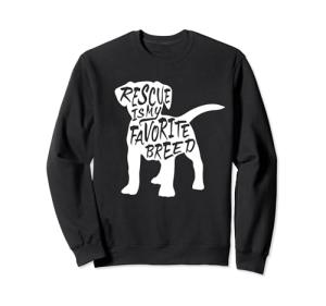 Rescue Is My Favorite Breed (Rescue Animal Sweatshirts)