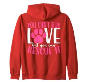 You Can't Buy Love But You Can Rescue It Dog Lover Zip Hoodie