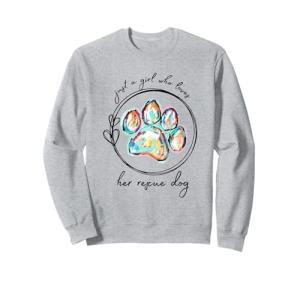 Just a girl who loves her rescue dog Sweatshirt