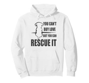 You Can't Buy Love But You Can Rescue Animal Rights Activist Pullover Hoodie