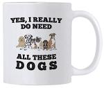 Casitika Yes I Really Do Need All These Dogs. Rescue Dog Gifts. 11 oz Coffee Mug With Funny Saying. Present Idea for a Dog Person.