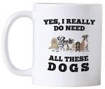 Casitika Yes I Really Do Need All These Dogs. Rescue Dog Gifts. 11 oz Coffee Mug With Funny Saying. Present Idea for a Dog Person.