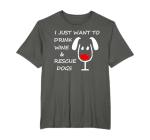 I Just Want To Drink Wine And Rescue Dogs T-Shirt - Dark T-Shirt