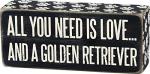Primitives By Kathy 6" x 2.5" Wood Wooden Box Sign "All You Need Is Love...And A Golden Retriever",Black/White