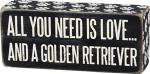 Primitives By Kathy 6" x 2.5" Wood Wooden Box Sign "All You Need Is Love...And A Golden Retriever",Black/White