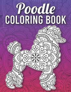Poodle Coloring Book: Stress Relieving Adorable Poodle Coloring Book for Adults Made with 40 Mandala Style Poodle Coloring Pages, Poodle Gifts for Women