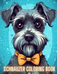 Schnauzer Coloring Book: Quirkiness of Schnauzer Dogs Coloring Book, Great for Gifts