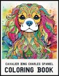 Cavalier King Charles Spaniel Coloring Book: Stress Relieving Cavalier King Charles Spaniel Coloring Book for Adults Relaxation, Cavalier King Charles Spaniel mandala Gifts for Women and men (Dogs)