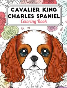 Cavalier King Charles Spaniel Coloring Book: Fun and Easy Dogs Coloring Pages in Cute Style With Cavalier King Charles Spaniel for Kids & Adults (Dogs Coloring Books for Kids & Adults)