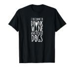 I Just Want To Drink Wine and Rescue Dogs T-Shirt