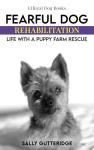 Fearful Dog Rehab: Life with a Rescue Puppy