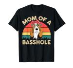 Funny "Mom of a Basshole" T-Shirt for Dog Lovers