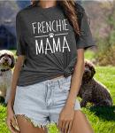 Funny Frenchie Mama T-Shirt for Dog Moms