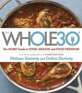 The Whole30: Your Guide to Food Freedom