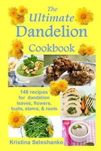 Dandelion Delights: 148 Tasty Recipes to Explore