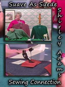 Suave As Suede with Shirley Adams Sewing Connection