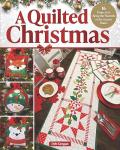A Quilted Christmas: 16 Projects to Bring the Warmth of the Season Home (Landauer) Holiday-Themed Quilts, Runners, Wall Hangings, Ornaments, Pillows, and More - Applique and Patchwork Instructions