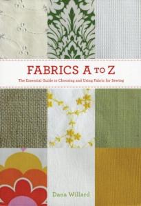 Fabrics A to Z: The Essential Guide to Choosing and Using Fabric for Sewing