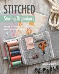 Stitched Sewing Organizers: Pretty Cases, Boxes, Pouches, Pincushions & More
