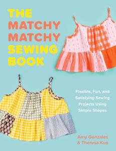 The Matchy Matchy Sewing Book: Flexible, Fun, and Satisfying Sewing Projects Using Simple Shapes