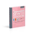Sew Your Own Wardrobe: More Than 80 Techniques