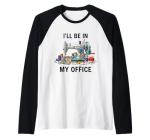 Funny Sewing Sewer My Office Quilt Quilting Patterns Quilter Raglan Baseball Tee