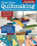 First-Time Quiltmaking, Second Edition, Revised & Expanded: Learning to Quilt in Six Easy Lessons (Landauer) 7 Simple Projects and Easy-to-Follow, Clearly Illustrated Instructions for Beginners