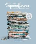 The Spoonflower Quick-sew Project Book: 34 DIYs to Make the Most of Your Fabric Stash