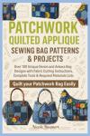 PATCHWORK QUILTED APPLIQUE SEWING BAG PATTERNS & PROJECTS: Over 100 Unique Denim and Ankara Bag Designs with Fabric Cutting Instructions, Complete Tools & Required Materials Lists