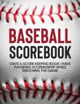 Baseball Scorebook: Stats & Score Keeping Book | Have Fun Being Scorekeeper While Watching the Game!
