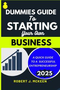Dummies Guide: Starting Your Own Business Success