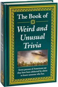 Weird and Unusual Trivia: A Bizarre Fact Book