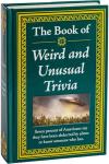 Weird and Unusual Trivia: A Bizarre Fact Book