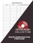 My Vinyl Records Collection V3: Collector's Catalog log book for music lovers, Track and Review Your music Album ( Gift for Everyone Loves music And Collectors)