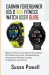 GARMIN FORERUNNER 165 & 965 FITNESS WATCH USER GUIDE: Manual on How to Use Garmin Smartwatch, GPS, Setup, Tips, Tricks, Troubleshooting, Adventure and Fitness Tracking for Beginners and Seniors