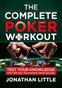 The Complete Poker Workout: Test Your Knowledge with 100 Key Tournament Hand Quizzes