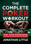 The Complete Poker Workout: Test Your Knowledge with 100 Key Tournament Hand Quizzes