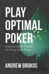 Play Optimal Poker: Practical Game Theory for Every Poker Player