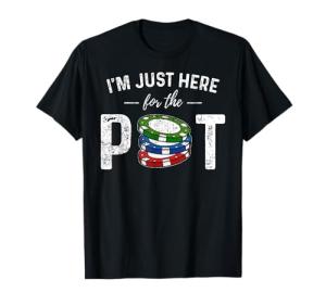 Poker I'm Just Here for The Pot Funny T-Shirt