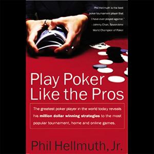 Play Poker Like The Pros: The greatest poker player in the world today reveals his million-dollar-winning strategies to the most popular tournament, home and online games