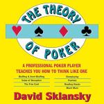 The Theory of Poker: A Professional Poker Player Teaches You How To Think Like One