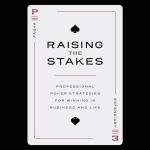 Raising the Stakes: Professional Poker Strategies for Winning in Business and Life