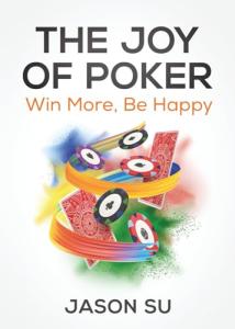 The Joy of Poker: Win More, Be Happy