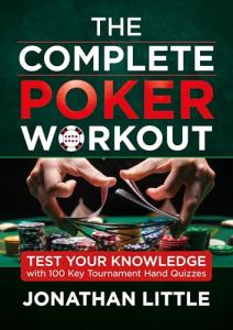 The Complete Poker Workout: Test Your Knowledge with 100 Key Tournament Hand Quizzes