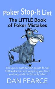 The Poker Stop-It List - The LITTLE Book of Poker Mistakes: Companion Book - 100 Leaks That Are Keeping You from Crushing No Limit Texas Hold’em