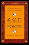 Zen and the Art of Poker: Timeless Secrets to Transform Your Game