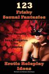 123 Frisky Sexual Fantasies & Erotic Roleplay Ideas: Dare to Play Naughty Sexy Scenarios for Couples