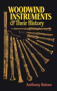 Woodwind Instruments and Their History (Dover Books On Music: Instruments)