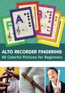 Alto Recorder Fingering. 48 Colorful Pictures for Beginners (Fingering Charts for Woodwind Instruments)