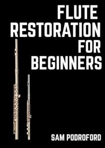 Flute Restoration for Beginners (Woodwind Instruments Restoration for Beginners)